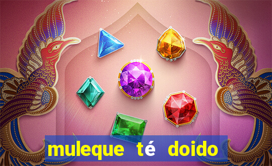 muleque té doido 4 assistir online